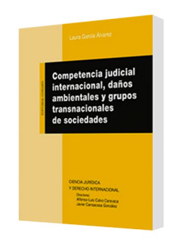 COMPETENCIA JUDICIAL INTERNACIONAL DAÑOS AMBIENTALES Y GRUPOS TRANSNACIONALES DE SOCIEDADES